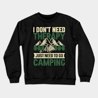 Camping design I don’t need therapy just need to go camping Crewneck Sweatshirt